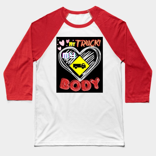 my truck my body Baseball T-Shirt by FehuMarcinArt